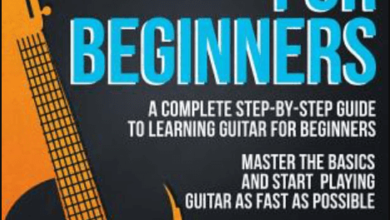 Learning Guitar: A Complete Guide for Beginners to Master the Basics