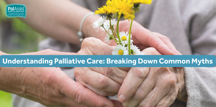 Understanding Palliative Care: Debunking Common Myths and Misconceptions